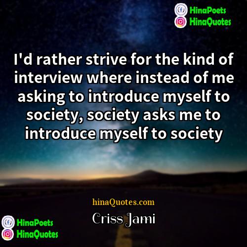 Criss Jami Quotes | I'd rather strive for the kind of